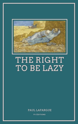The Right To Be Lazy: Easy to Read Layout - Paul Lafargue