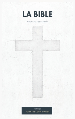 La Bible Nouveau Testament traduite par JN Darby - John Nelson Darby