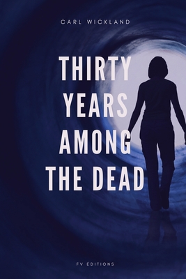Thirty Years Among the Dead - Carl Wickland