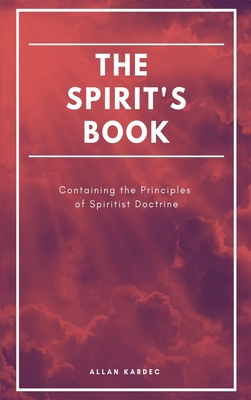 The Spirit's book: Containing the Principles of Spiritist Doctrine (Easy to read Layout) - Allan Kardec