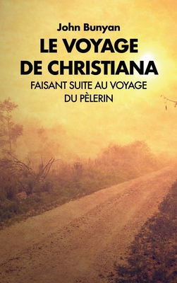 Le voyage de Christiana: Faisant suite au voyage du Pèlerin - John Bunyan
