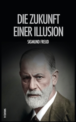Die Zukunft einer Illusion - Sigmund Freud