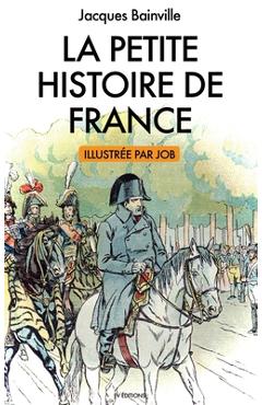 Coperta cărții 'La Petite Histoire de France: illustrations de Job - Jacques Bainville'