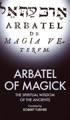 Arbatel of Magick: The spiritual Wisdom of the Ancients - Robert Turner