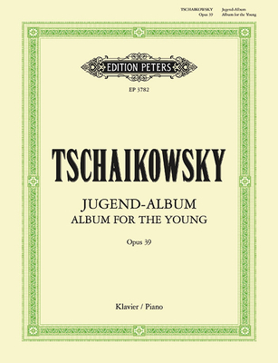 Album for the Young Op. 39 for Piano - Peter Ilyich Tchaikovsky