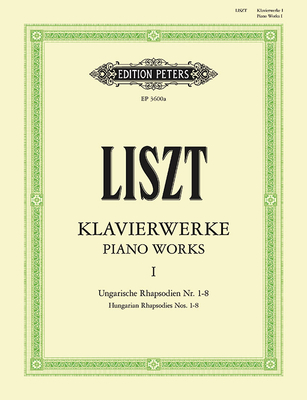 Piano Works: Hungarian Rhapsodies Nos. 1-8 - Franz Liszt