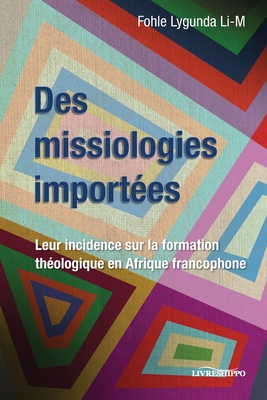 Coperta cărții 'Des missiologies importées: Leur incidence sur la formation théologique en Afrique francophone - Fohle Lygunda Li-m'