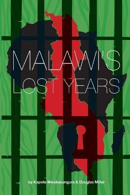 Coperta cărții 'Malawi's Lost Years (1964-1994) - Kapote Mwakasungura'
