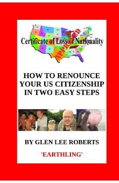 Coperta cărții 'How to Renounce Your U.S. Citizenship in Two Easy Steps - Glen Lee Roberts'