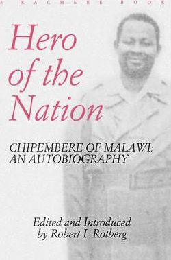 Hero of the Nation. Chipembere of Malawi. an Autobiography - Masauko Chipembere