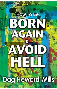 Coperta cărții 'How to be Born Again and avoid Hell - Dag Heward-mills'