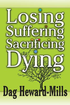 Losing, Suffering, Sacrificing and Dying - Dag Heward-mills