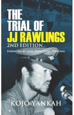 Coperta cărții 'The Trial of J.J. Rawlings: Echoes of the 31st December Revolution - Kojo Yankah'