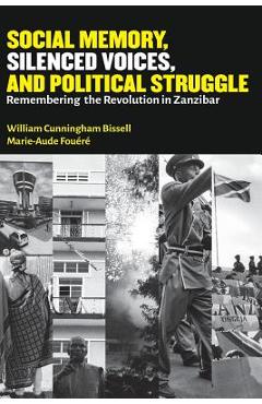 Coperta cărții 'Social Memory, Silenced Voices, and Political Struggle: Remembering the Revolution in Zanzibar - William Cunningham'