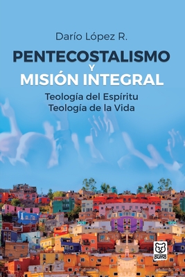 Pentecostalismo Y Misión Integral - Darío López