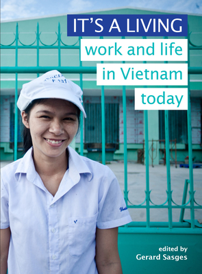 It's a Living: Work and Life in Vietnam Today - Gerard Sasges