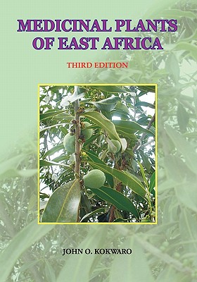 Medicinal Plants of East Africa. Third Edition - John O. Kokwaro
