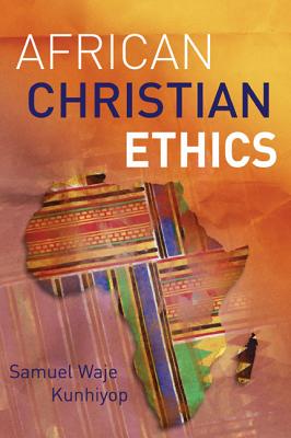 African Christian Ethics - Samuel Waje Kunhiyop