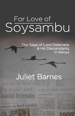 For Love of Soysambu: The Saga of Lord Delamere & His Descendants in Kenya - Juliet Barnes