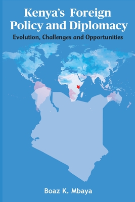 Coperta cărții 'Kenya's Foreign Policy and Diplomacy: Evolution, Challenges and Opportunities - Boaz K. Mbaya'