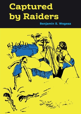 Captured by Raiders - Benjamin S. Wegesa