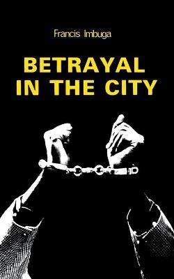 Betrayal in the City - Francis Imbuga