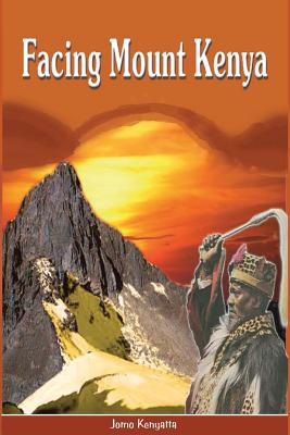 Facing Mount Kenya. The Traditional Life of the Gikuyu - Jomo Kenyatta