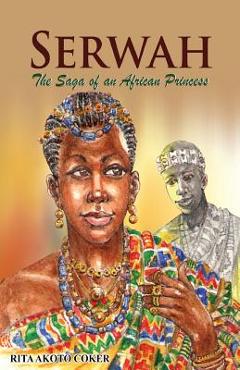 Coperta cărții 'Serwah: The Saga of an African Princess - Rita Akoto Coker'