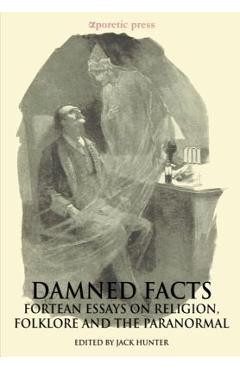 Coperta cărții 'Damned Facts: Fortean Essays on Religion, Folklore and the Paranormal - Jack Hunter'