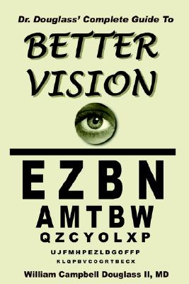 Dr. Douglass' Complete Guide to Better Vision - William Campbell Douglass