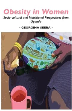 Coperta cărții 'Obesity in Women: Socio-cultural and Nutritional Perspectives from Uganda - Georgina Seera'