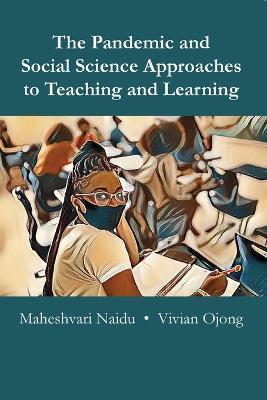The Pandemic and Social Science Approaches to Teaching and Learning - Maheshvari Naidu