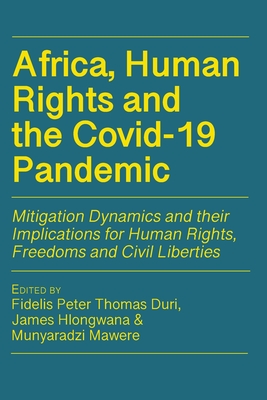 Africa, Human Rights and the Covid-19 Pandemic: Mitigation Dynamics and their Implications for Human Rights, Freedoms and Civil Liberties - Fidelis Peter Thomas Duri