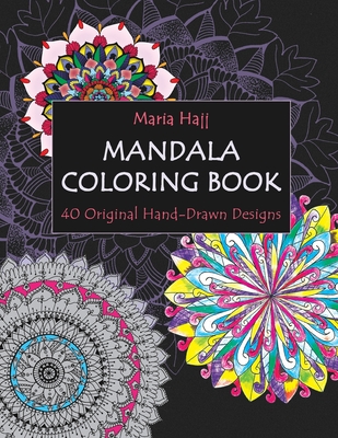 Mandala Coloring Book: 40 Original Hand-Drawn Designs For Adults: Achieve Stress Relief and Mindfulness - Naim El Hajj
