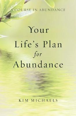 A Course in Abundance: Your Life's Plan for Abundance - Kim Michaels