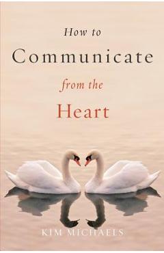 Poza produsului How to Communicate from the Heart - Kim Michaels