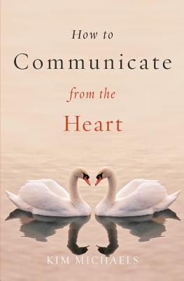 How to Communicate from the Heart - Kim Michaels