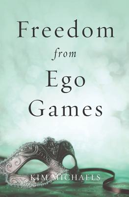 Freedom from Ego Games - Kim Michaels