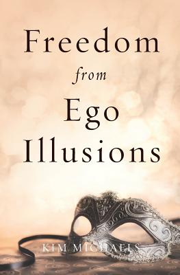 Freedom from Ego Illusions - Kim Michaels