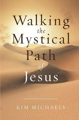 Walking the Mystical Path of Jesus - Kim Michaels