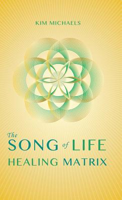 The Song of Life Healing Matrix - Kim Michaels