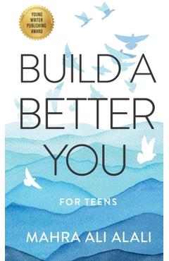 Poza produsului Build a Better You - For Teens: How to Become the Best Version of Yourself in Seven Easy Steps - Mahra Ali Alali