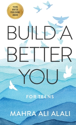 Build a Better You - For Teens: How to Become the Best Version of Yourself in Seven Easy Steps - Mahra Ali Alali