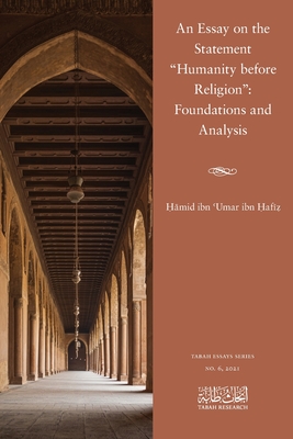An Essay on the Statement Humanity before Religion: Foundations and Analysis - Hamid Bin Umar Bin Hafiz