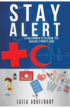 Poza produsului Stay Alert: Children's Guide to Basic First Aid - Laila Abdelbary