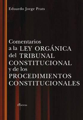 Comentarios a la Ley Organica del Tribunal Constitucional Y de Los Procedimientos Constitucionales - Eduardo Jorge Prats