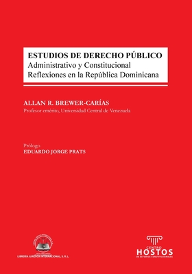 ESTUDIOS DE DERECHO PÚBLICO. Administrativo y Constitucional. Reflexiones en la República Dominicana - Allan R. Brewer-carías