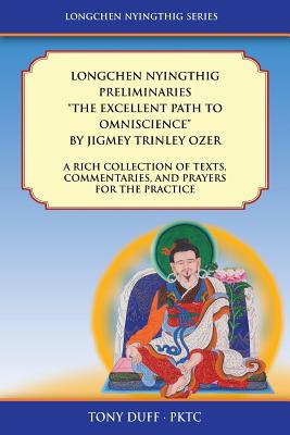 Longchen Nyingthig Preliminaries The Excellent Path to Omniscience: Dzogchen Texts, Commentaries, and Prayers - Tony Duff