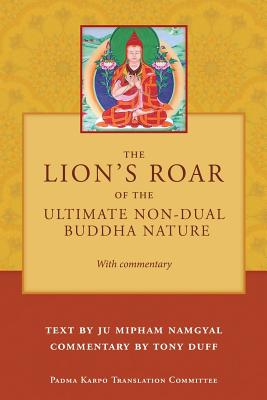The Lion's Roar of the Ultimate Non-Dual Buddha Nature by Ju Mipham with Commentary by Tony Duff - Tony Duff