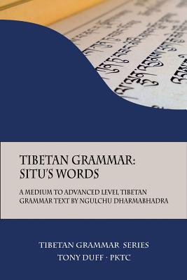 Tibetan Grammar: Situ's Words: A Medium to Advanced Level Grammar Text - Tony Duff